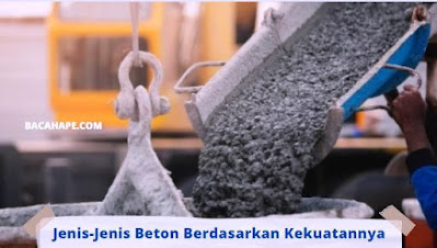 Jenis-Jenis Beton Berdasarkan Kekuatannya Jenis-Jenis Beton Berdasarkan Kekuatannya